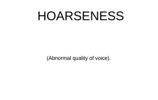 Hoarseness (Abnormal Quality of Voice)